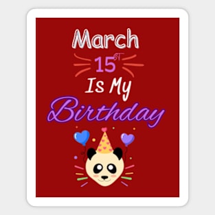 March 15 st is my birthday Magnet